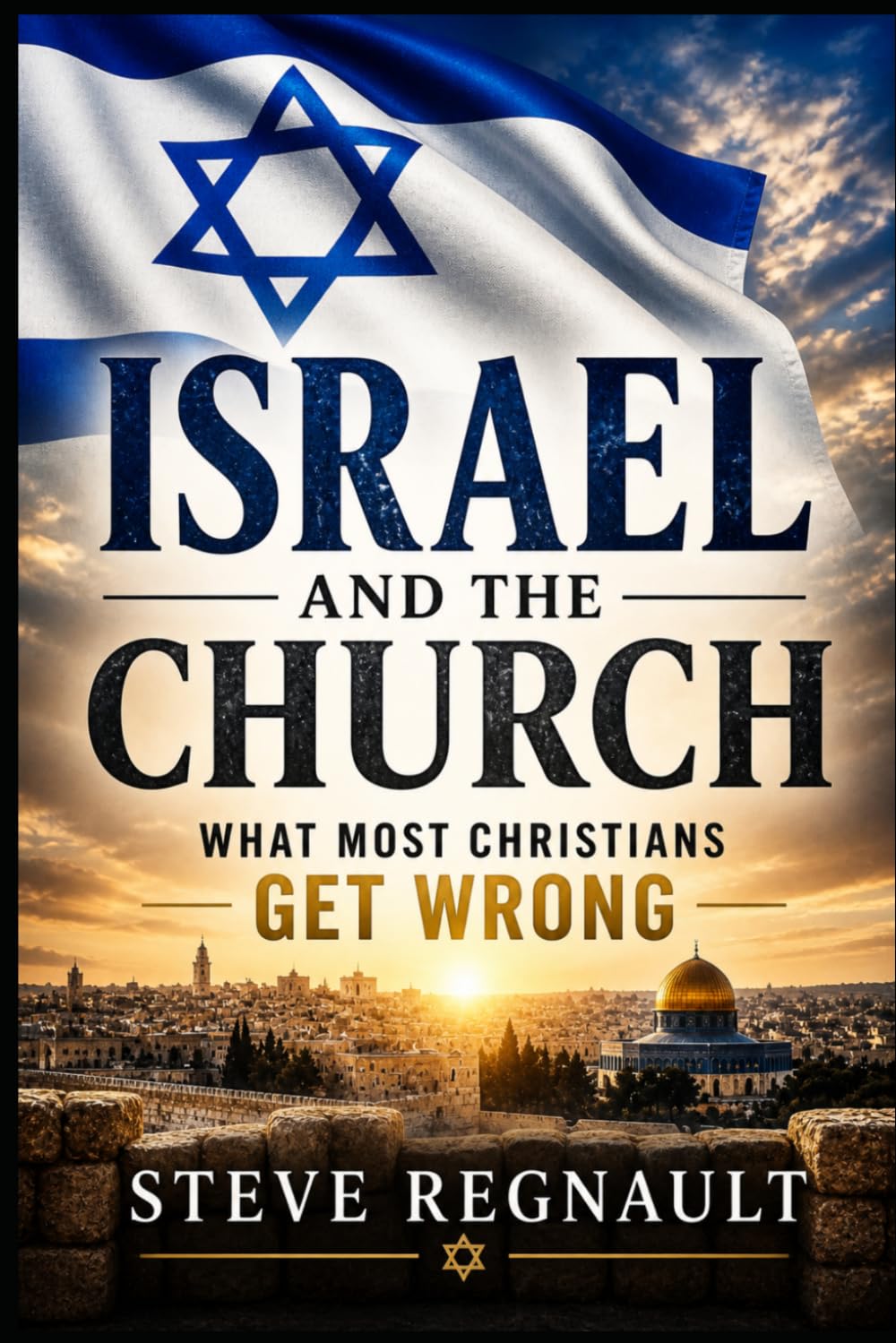 ISRAEL AND THE CHURCH: What Most Christians Get Wrong About the End Times