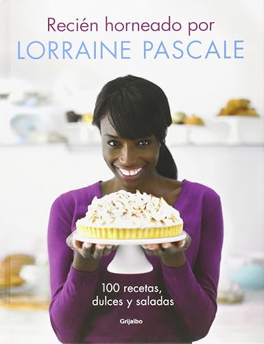 Recién horneado por Lorraine Pascale: 100 recetas dulces y saladas (Cocina de autor)
