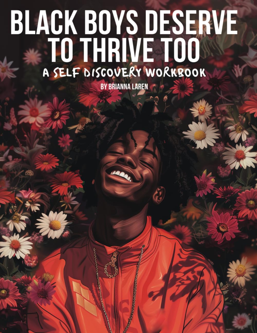 Black Boys Deserve To Thrive Too: A Self Discovery Workbook