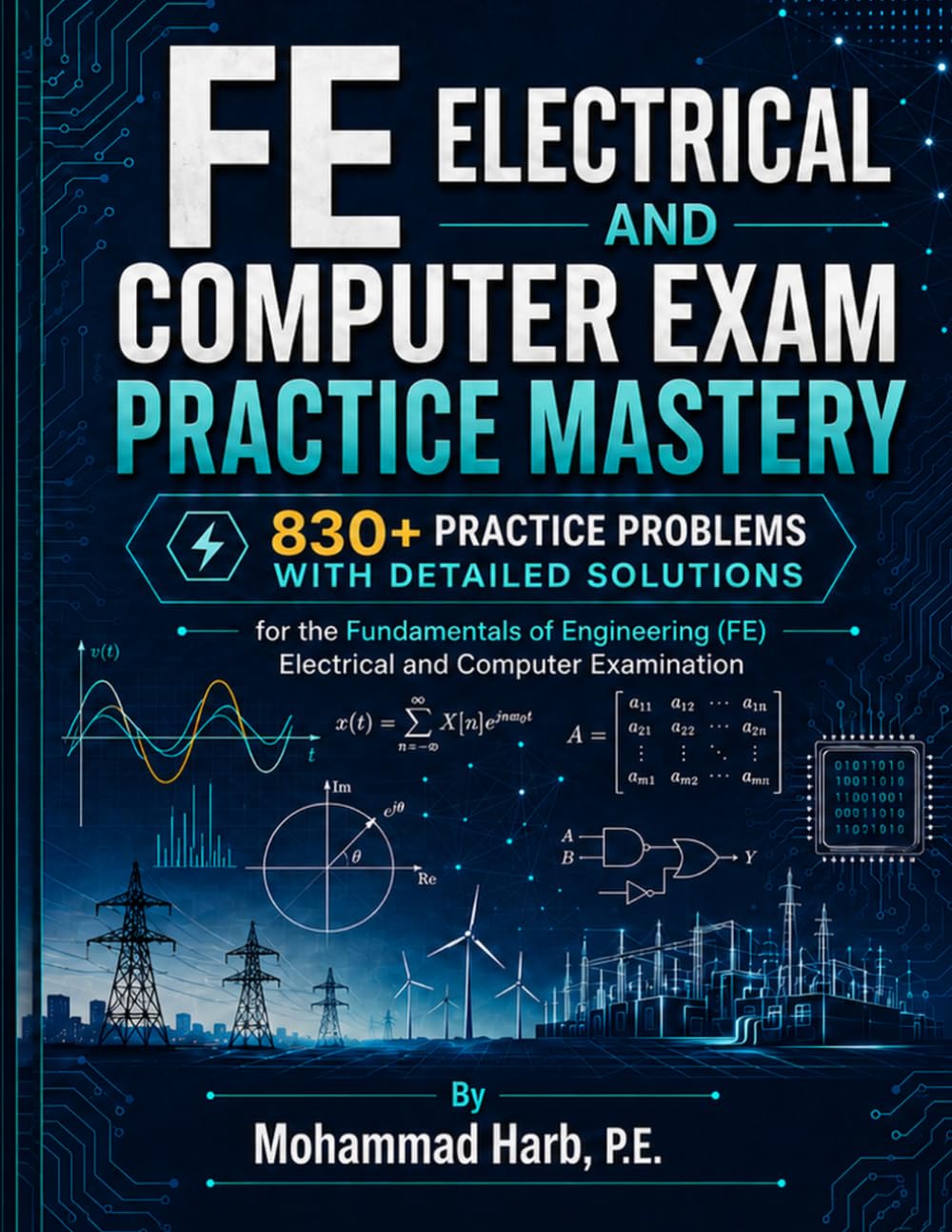 FE Electrical and Computer Exam Practice Mastery: 830+ Practice Problems with Detailed Solutions for the Fundamentals of Engineering (FE) Electrical and Computer Examination