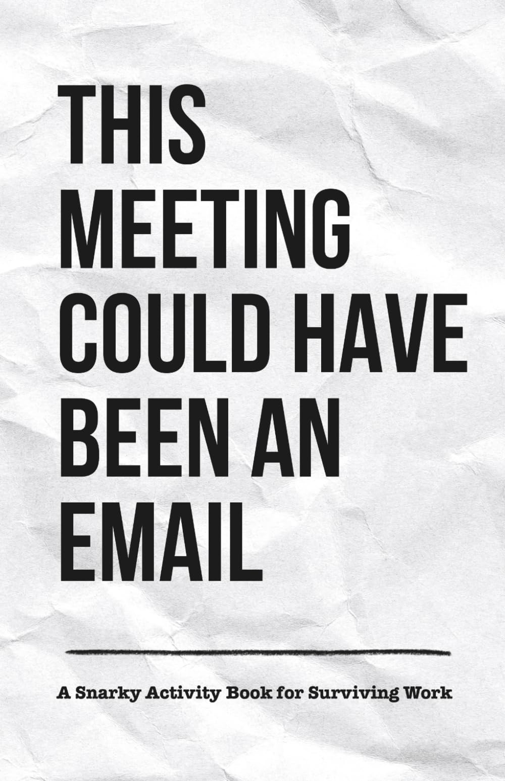 This Meeting Could Have Been an Email: A Snarky Activity Book for Surviving Work