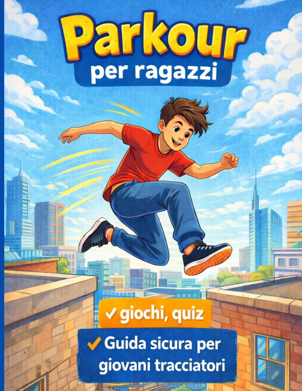 Parkour per bambini e ragazzi: Guida illustrata per bambini, bambine e preadolescenti per scoprire il parkour, muoversi in sicurezza e divertirsi con giochi e quiz