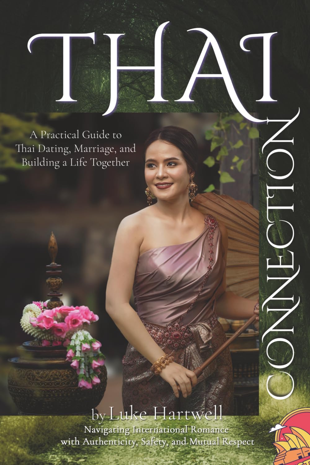 Thai Connection: Australian Men’s Guide to Thai Dating & Marriage — Navigating International Romance with Authenticity, Safety, and Mutual Respect
