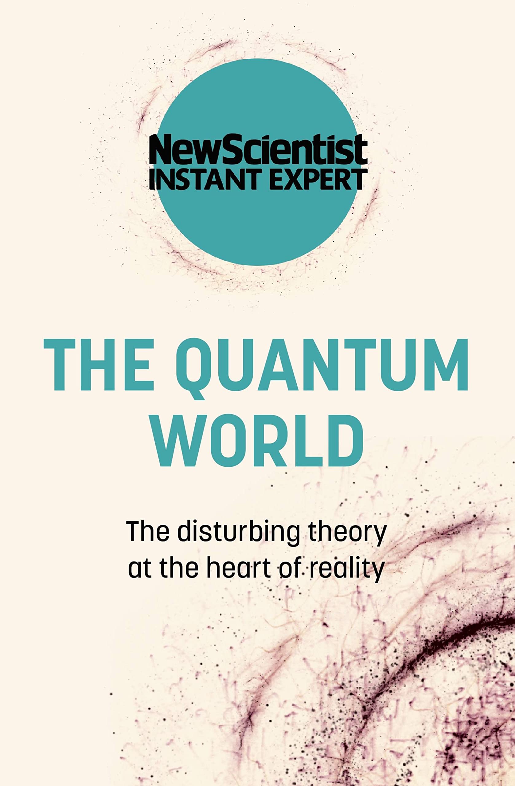 Quantum World : The Disturbing Theory at the Heart of Reality by New New ...
