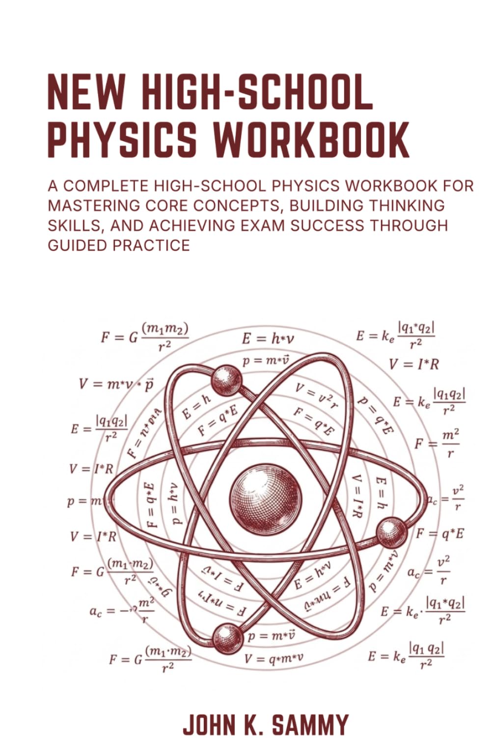 NEW HIGH-SCHOOL PHYSICS WORKBOOK: A Complete High-school Physics Workbook for Mastering Core Concepts, Building Thinking Skills, and Achieving Exam ... (The Guided Learning and Mastery Series)