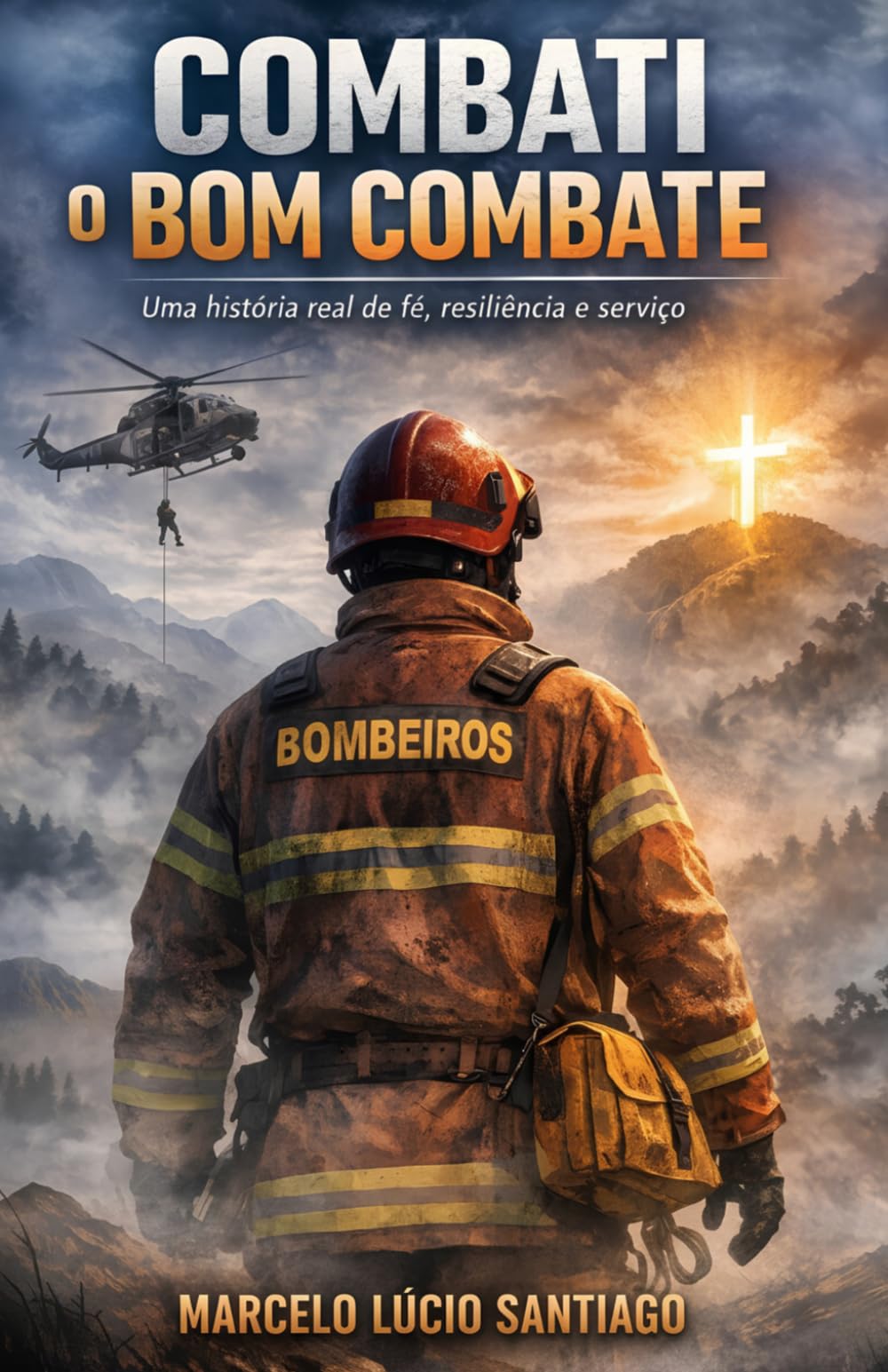 Combati o bom combate: Uma história real de fé, resiliência e serviço