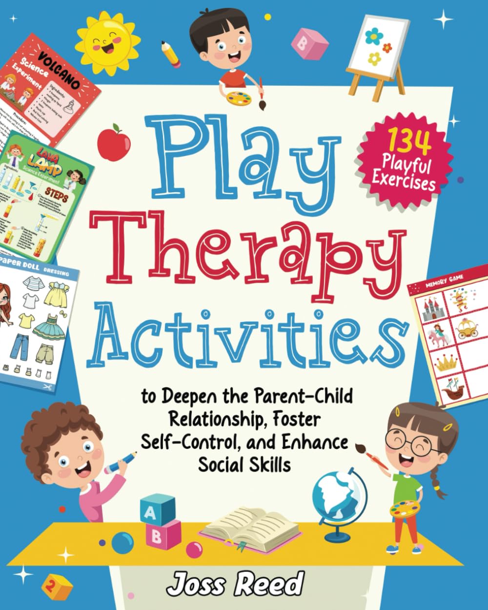 Play Therapy Activities: 134 Playful Exercises to Deepen the Parent-Child Relationship, Foster Self-Control, and Enhance Social Skills (Therapeutic Approaches)