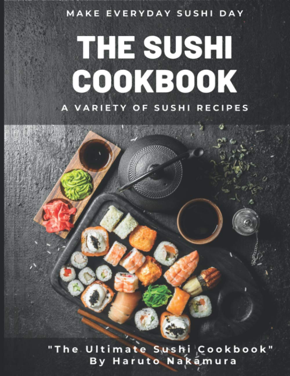 THE SUSHI COOKBOOK: A Variety of Sushi Recipes by M° Haruto Nakamura (SUSHI and PESCATARIAN COOKBOOK - M° Haruto Nakamura)