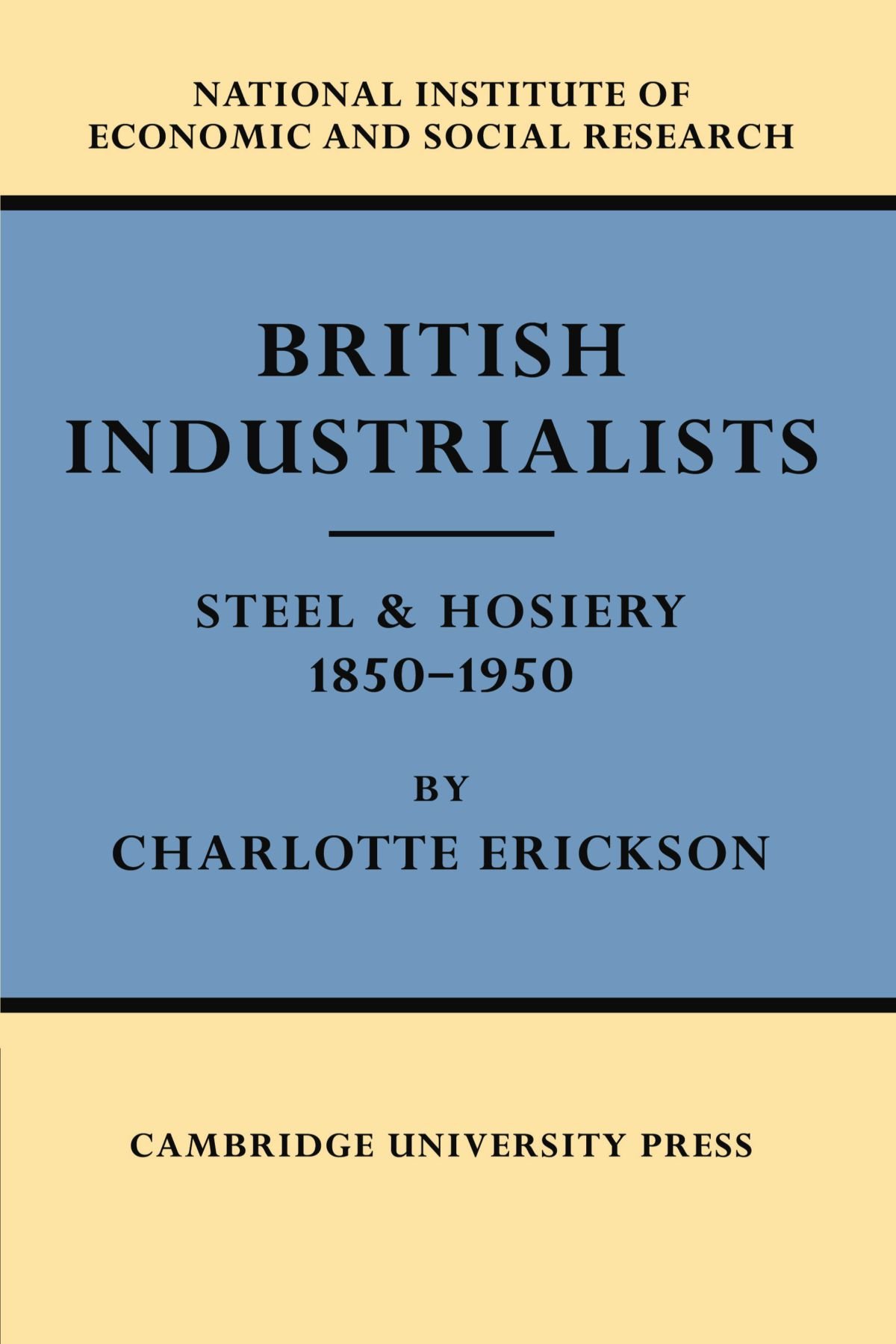 British Industrialists: Steel and Hosiery 1850-1950
