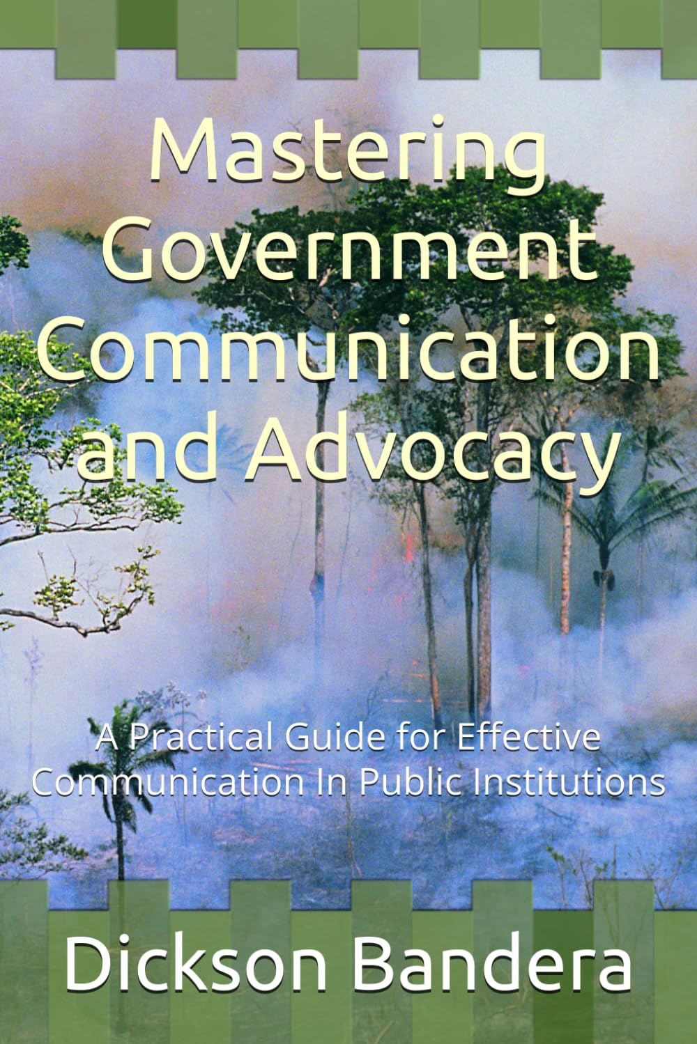 Mastering Government Communication and Advocacy: A Practical Guide for Effective Communication In Public Institutions