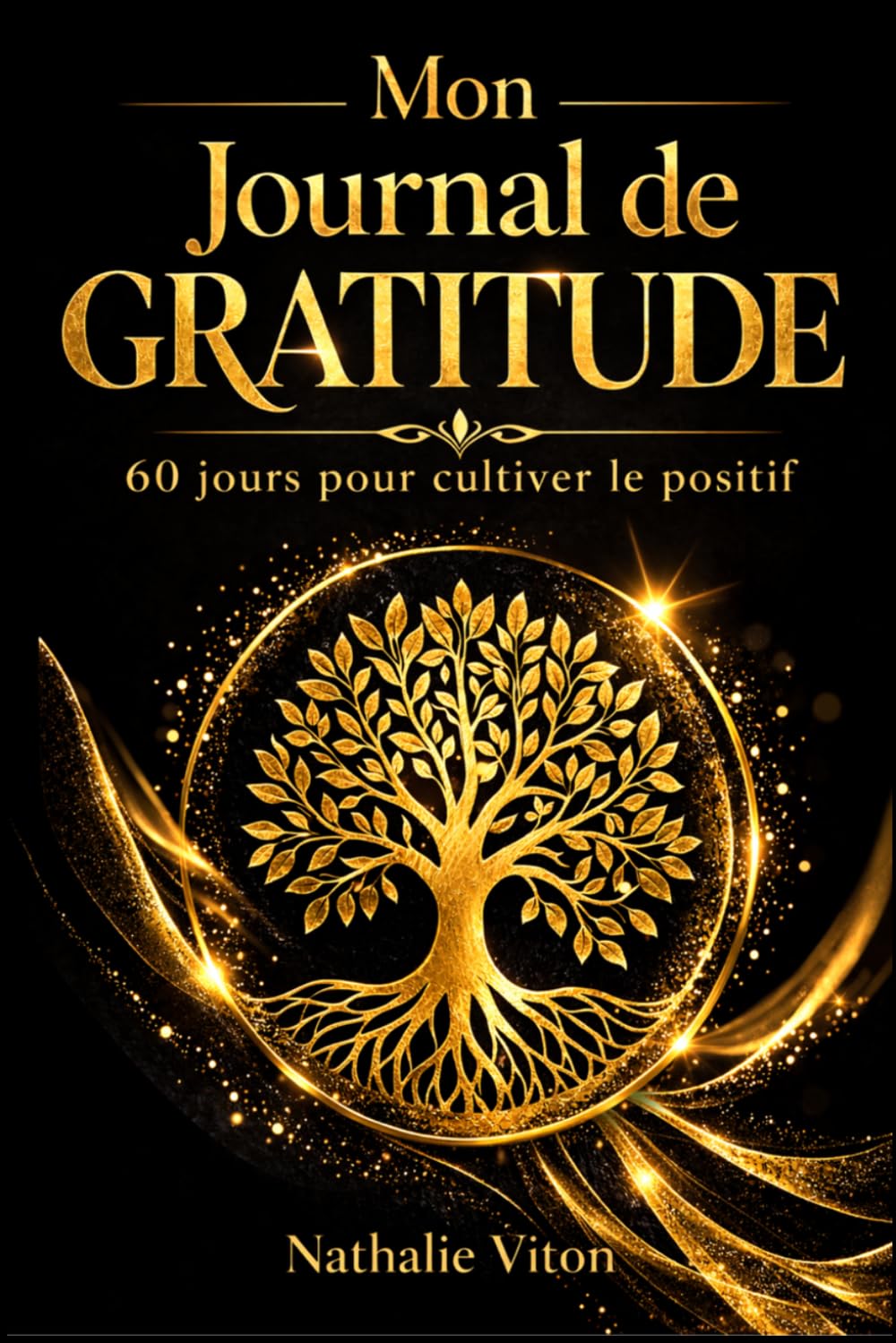 Mon journal de gratitude 60 jours pour cultiver le positif, développer la pensée positive et améliorer son bien-être: Carnet de gratitude guidé – ... (Les chemins sacrés - Les carnets sacrés)