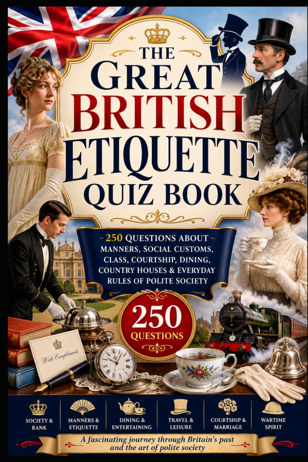 The Great British Etiquette Quiz Book: 250 Questions About Manners, Social Customs, Class, Courtship, Dining, Country Houses & Everyday Rules of Polite Society (Cool Quiz Books)