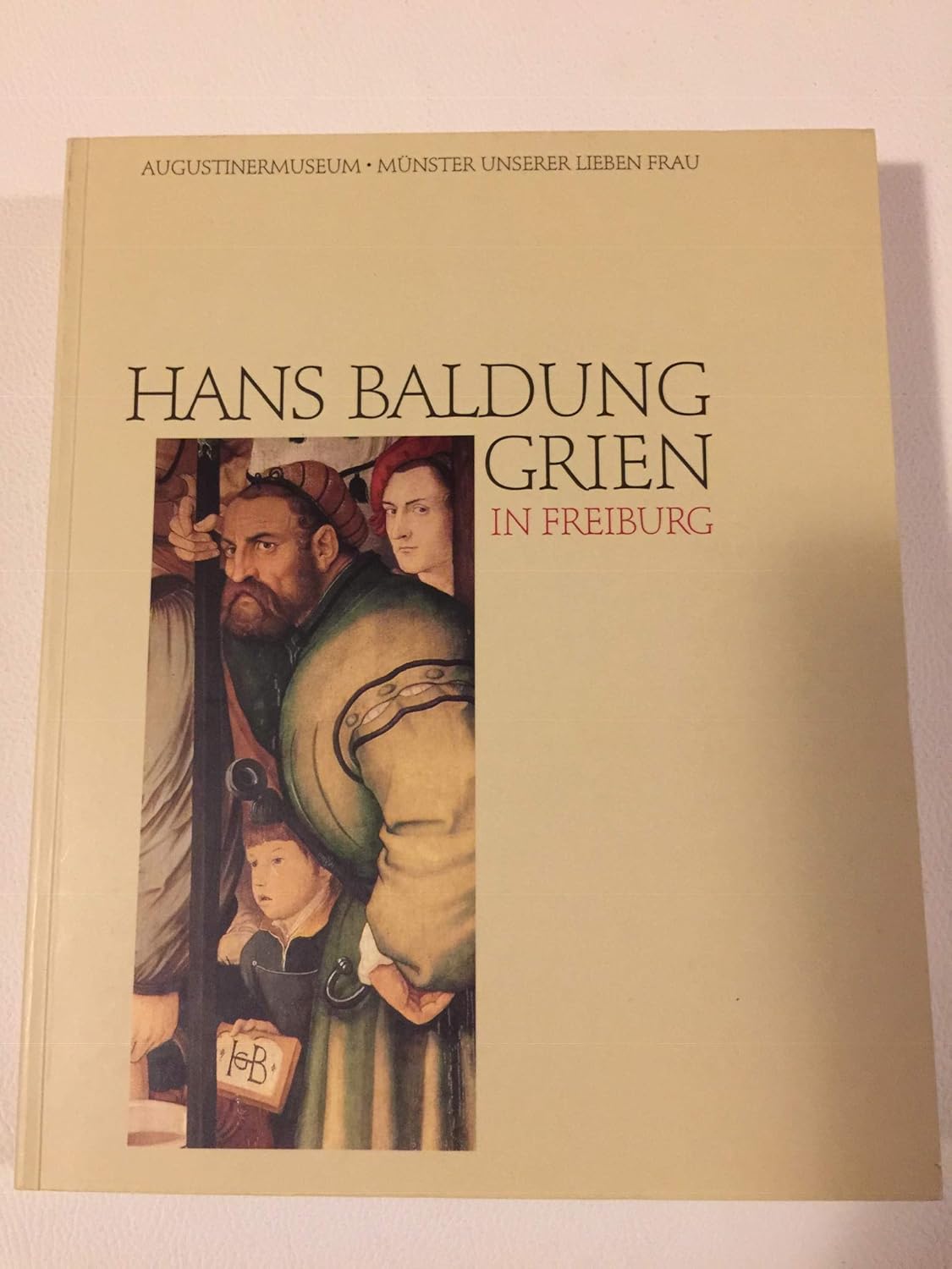 Hans Baldung Grien in Freiburg [Katalog der Ausstellung im