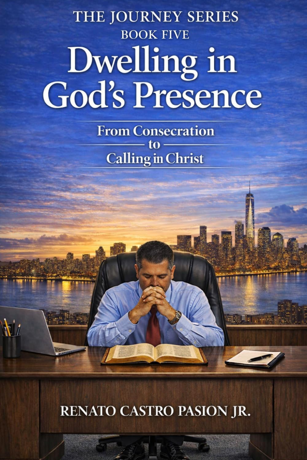 Dwelling in God’s Presence: From Consecration to Calling in Christ (The Journey Series)