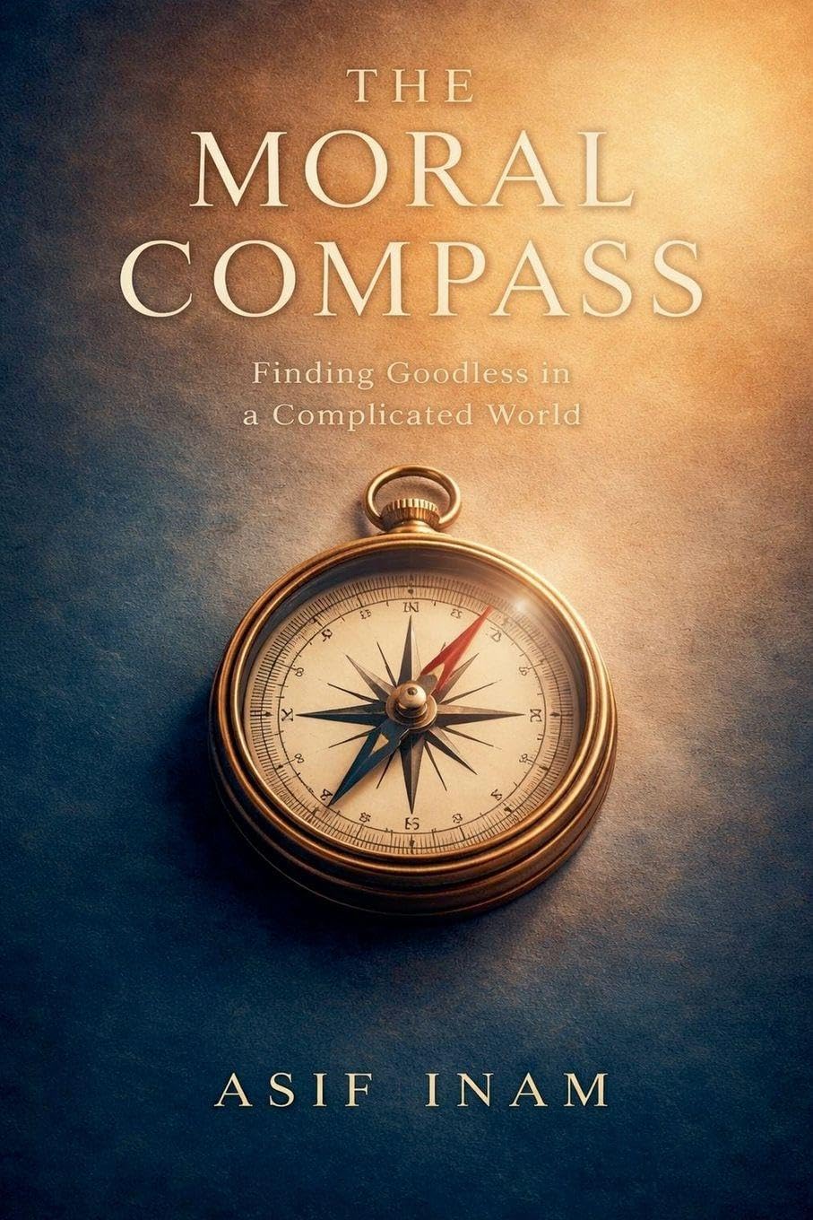 The Moral Compass: Finding Goodness in a Complicated World