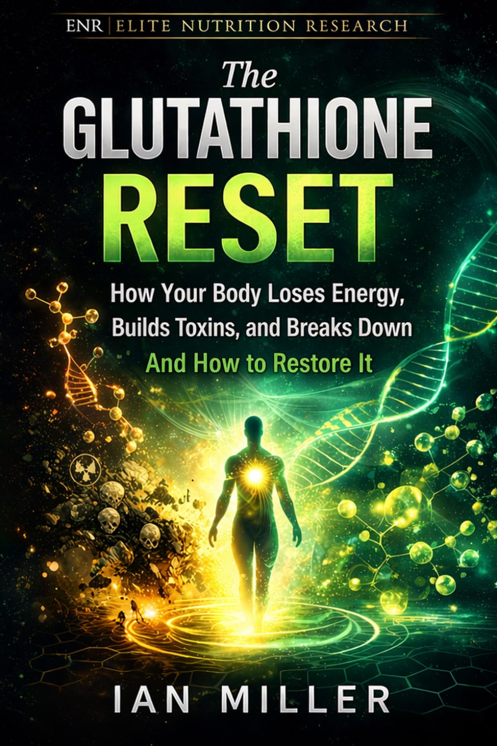 The Glutathione Reset: How Your Body Loses Energy, Builds Toxins, and Breaks Down And How to Restore It (Elite Nutrition Research)