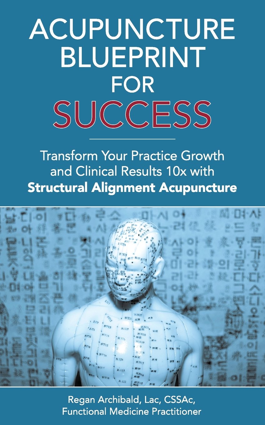 Acupuncture Blueprint for Success Transform Your Practice Growth and