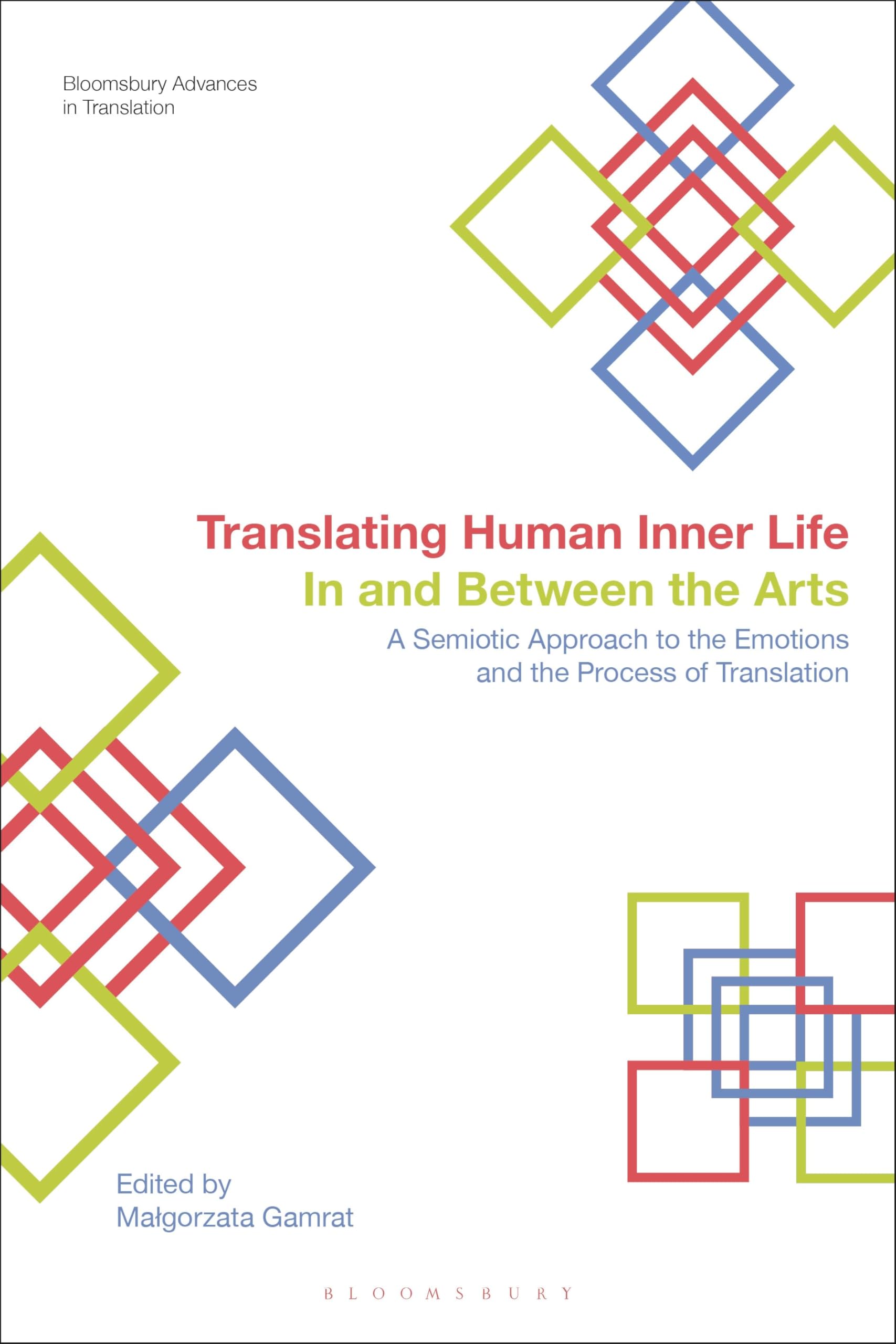 Translating Human Inner Life In and Between the Arts: A Semiotic Approach to the Emotions and the Process of Translation (Bloomsbury Advances in Translation)