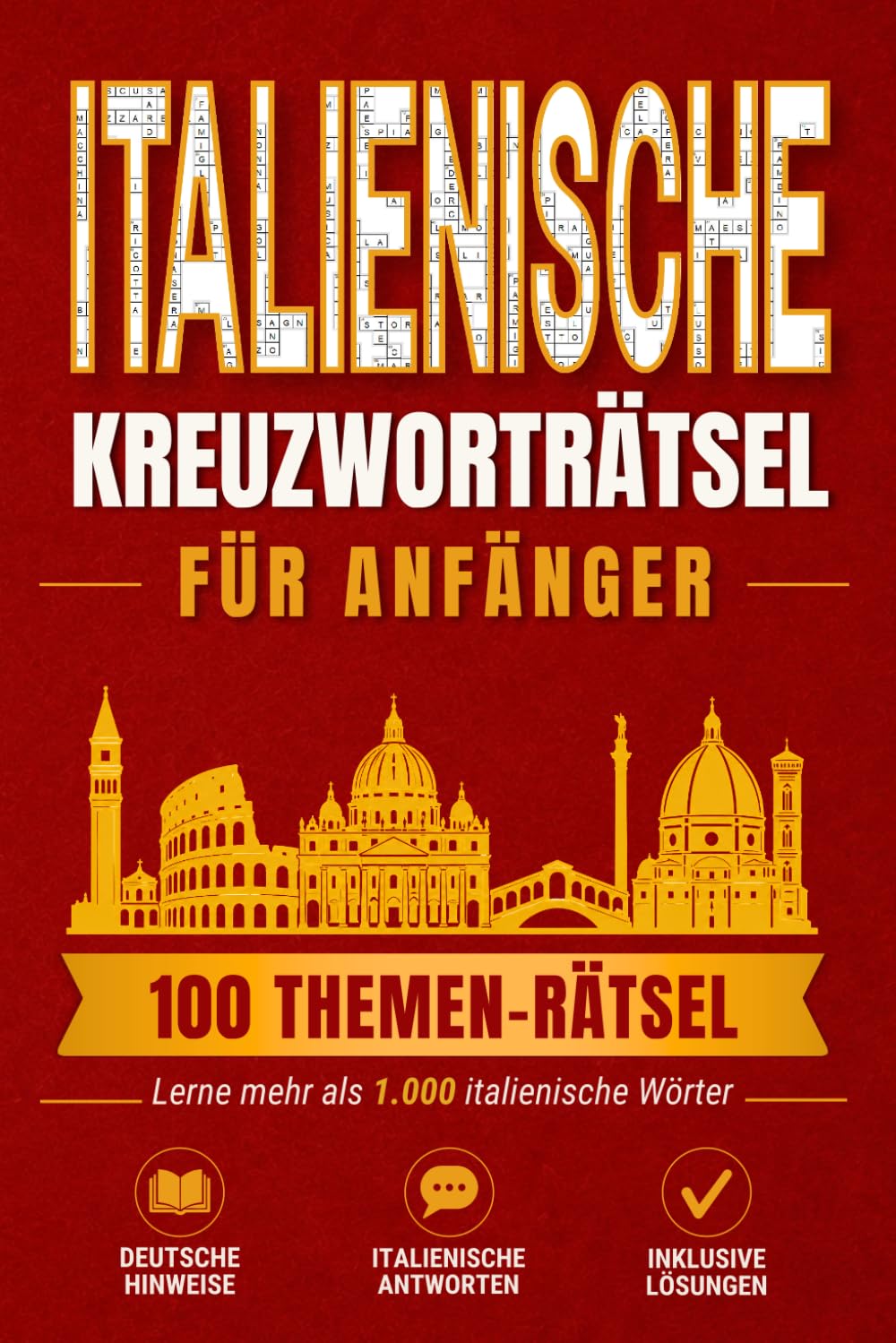 Italienische Kreuzworträtsel für Anfänger: 100 Themen-Rätsel, um mehr als 1.000 italienische Wörter zu lernen (Language Word Games)