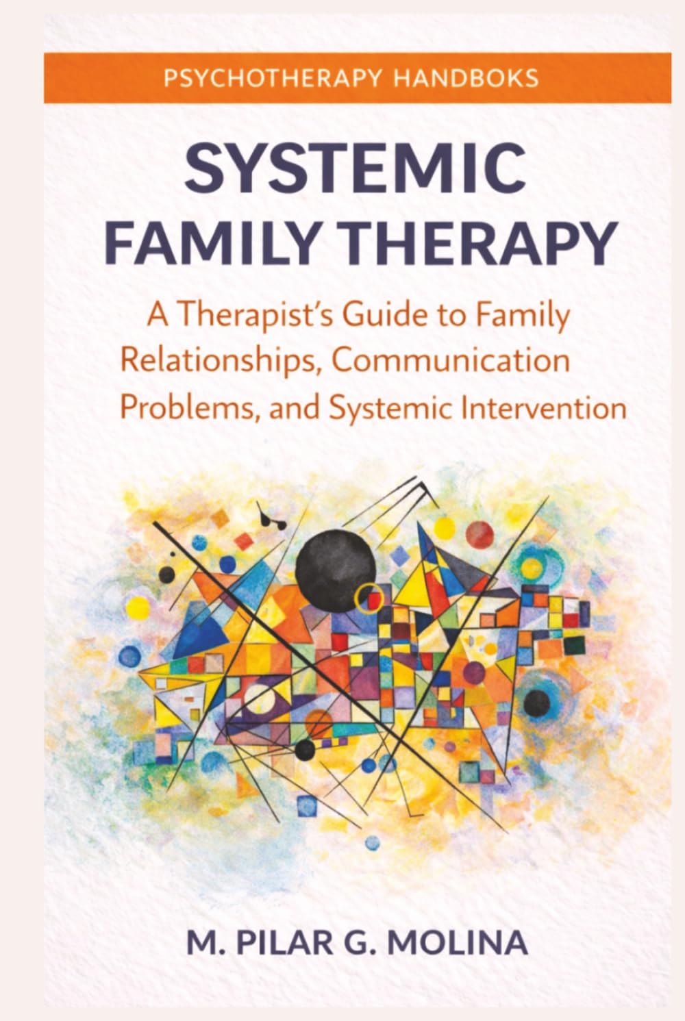 Systemic Family Therapy: A Therapist’s Guide to Family Relationships, Communication Problems, and Systemic Intervention (Psychotherapy Manual)