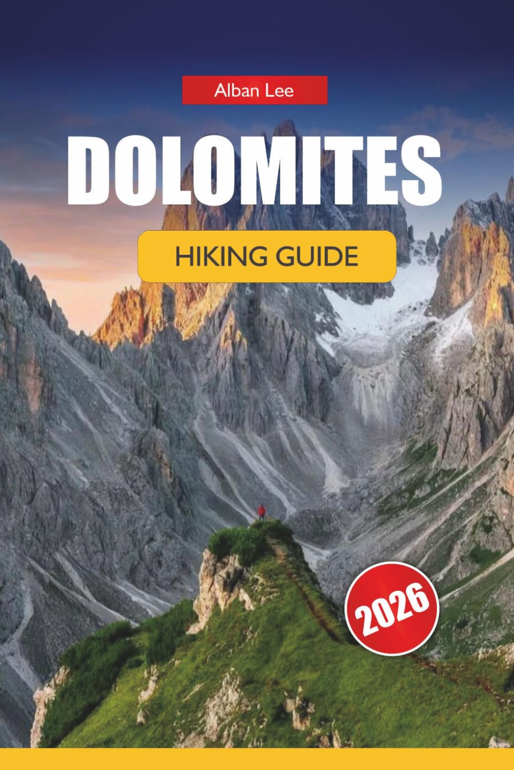 DOLOMITES HIKING GUIDE 2026: The Ultimate Travel Guide to Alta Via Trails, Hut-to-Hut Treks, Scenic Routes, Hidden Gems & Unforgettable Italian Alps Adventures (Trailblazer’s Ultimate Hiking Guides)