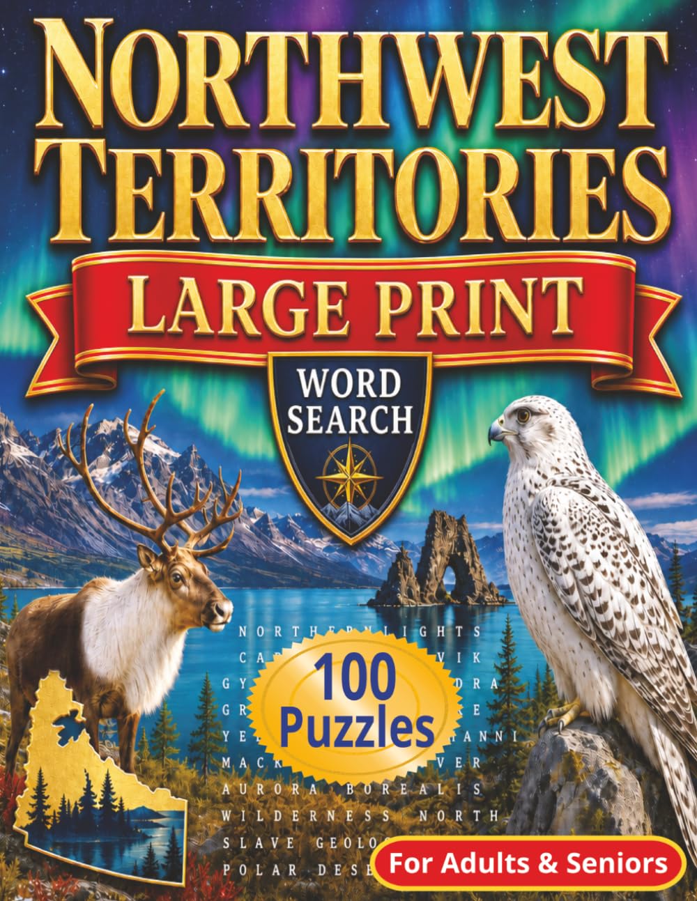 Northwest Territories Large Print Word Search Puzzle Book: 100 Easy to read Canadian Arctic Themed Puzzles For Adults and Seniors (Canadian Themed Large Print Word Search Series)