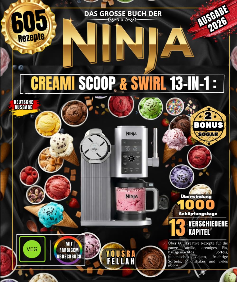 Das große Buch der NINJA CREAMI SCOOP & SWIRL 13-IN-1: Über 605 kreative Rezepte für die ganze Familie, cremiges Eis, hausgemachtes Softeis, ... Sorbets, Milchshakes und vieles mehr!