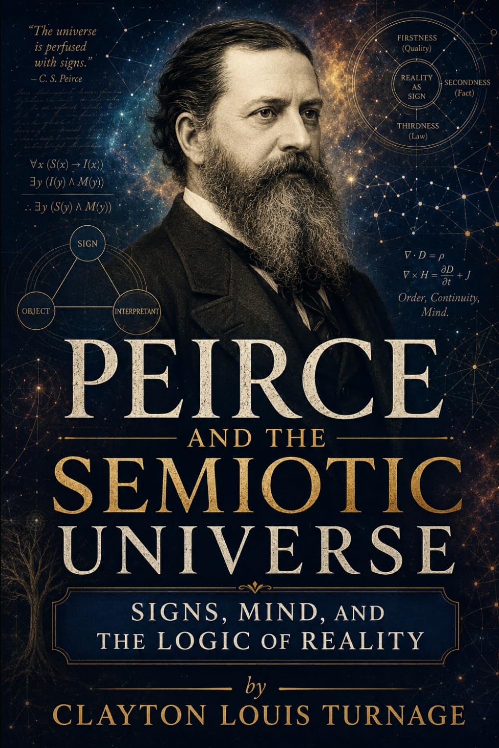 Peirce and the Semiotic Universe: Signs, Mind, and the Logic of Reality (The Architects of the Unknown: Scientists' Hidden Mystical Beliefs Revealed)
