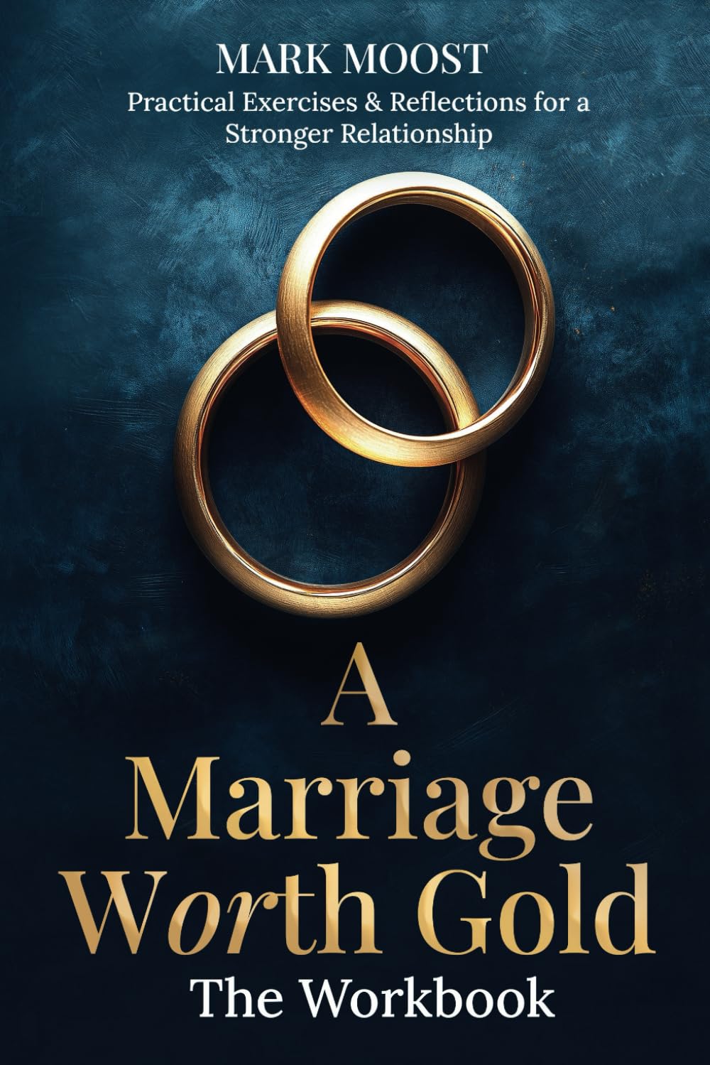 A Marriage Worth Gold: The Workbook: Practical Exercises & Reflections for a Stronger Relationship