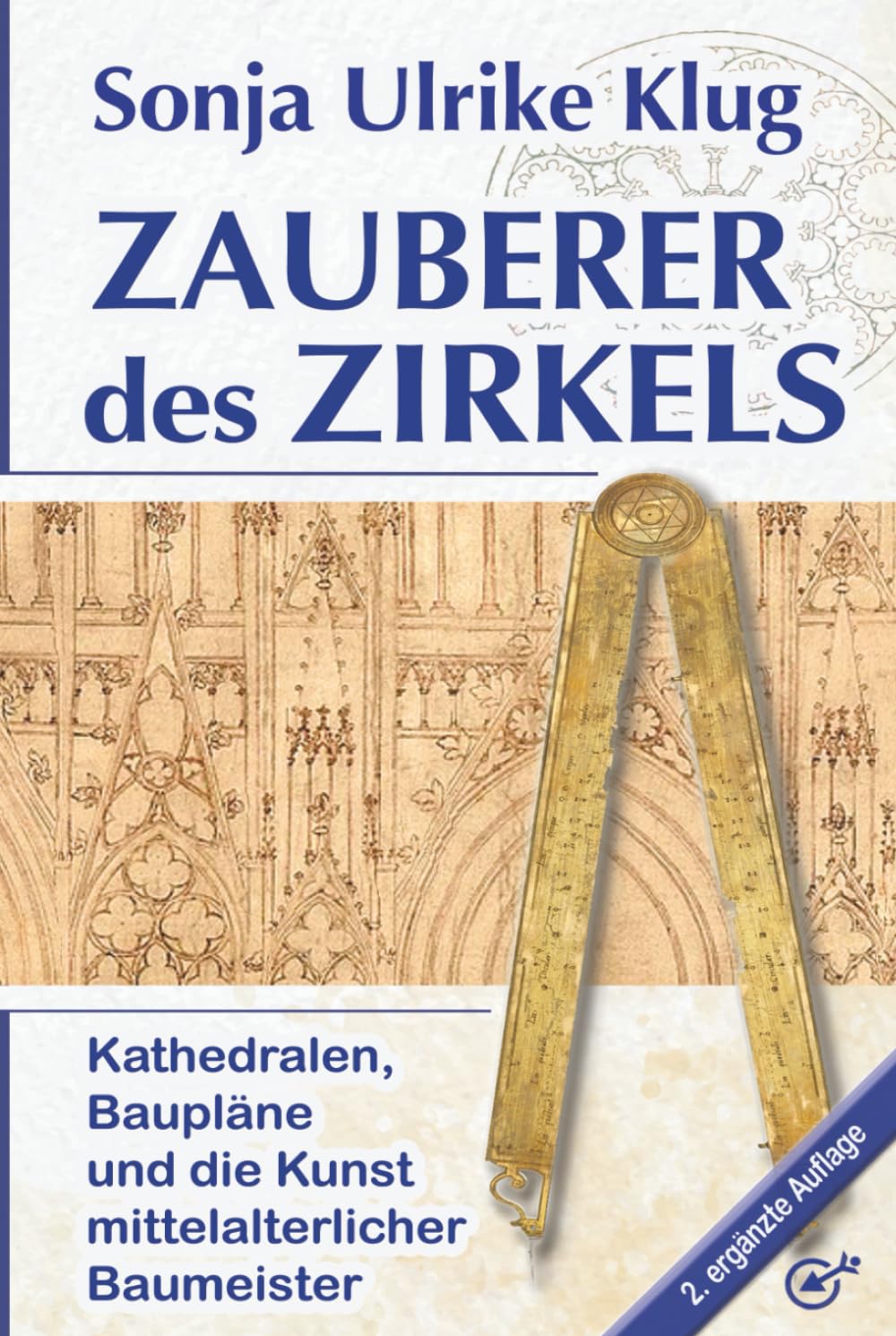 Zauberer des Zirkels: Kathedralen, Baupläne und die Kunst mittelalterlicher Baumeister