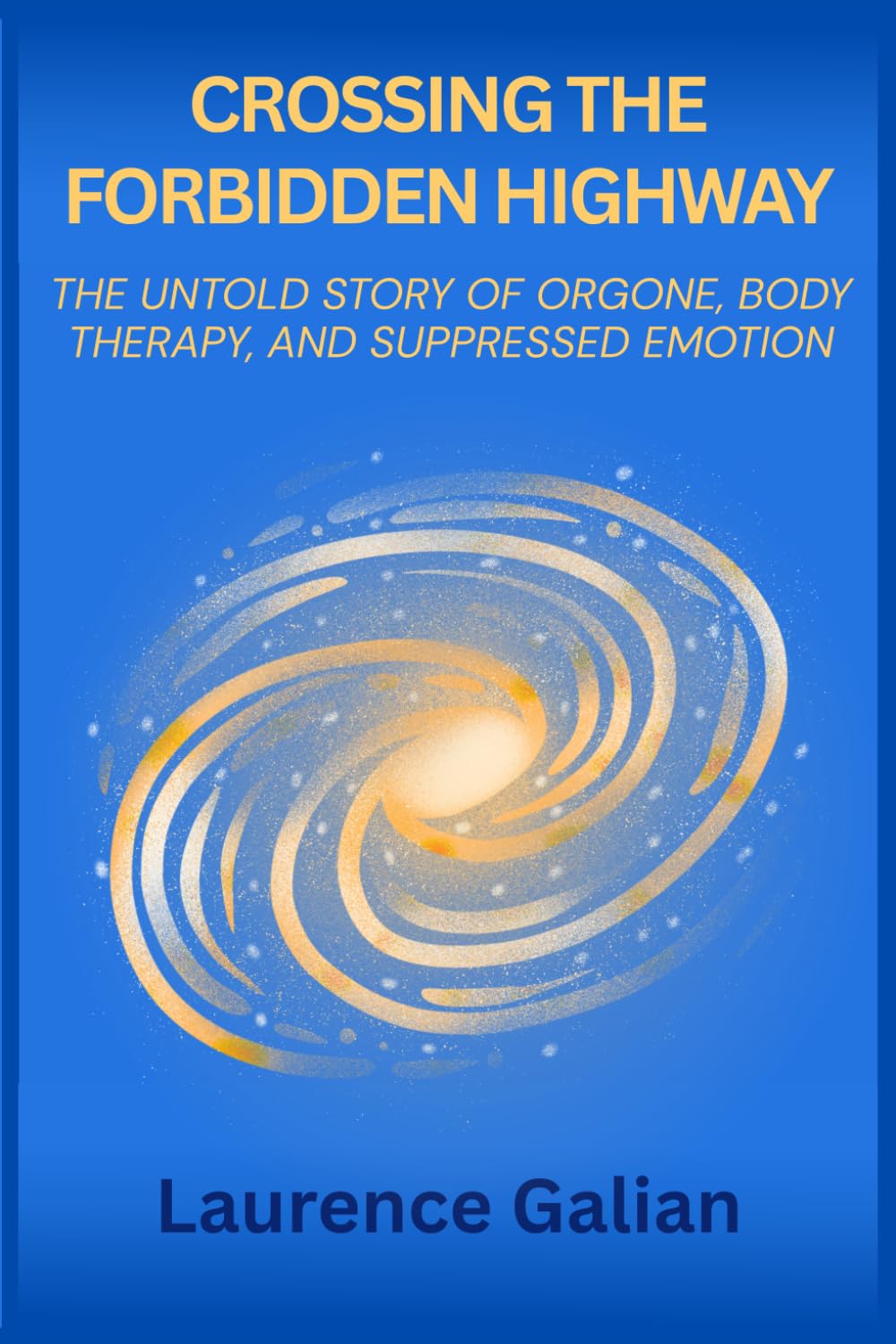 Crossing the Forbidden Highway: The Untold Story of Orgone, Body Therapy, and Suppressed Emotion
