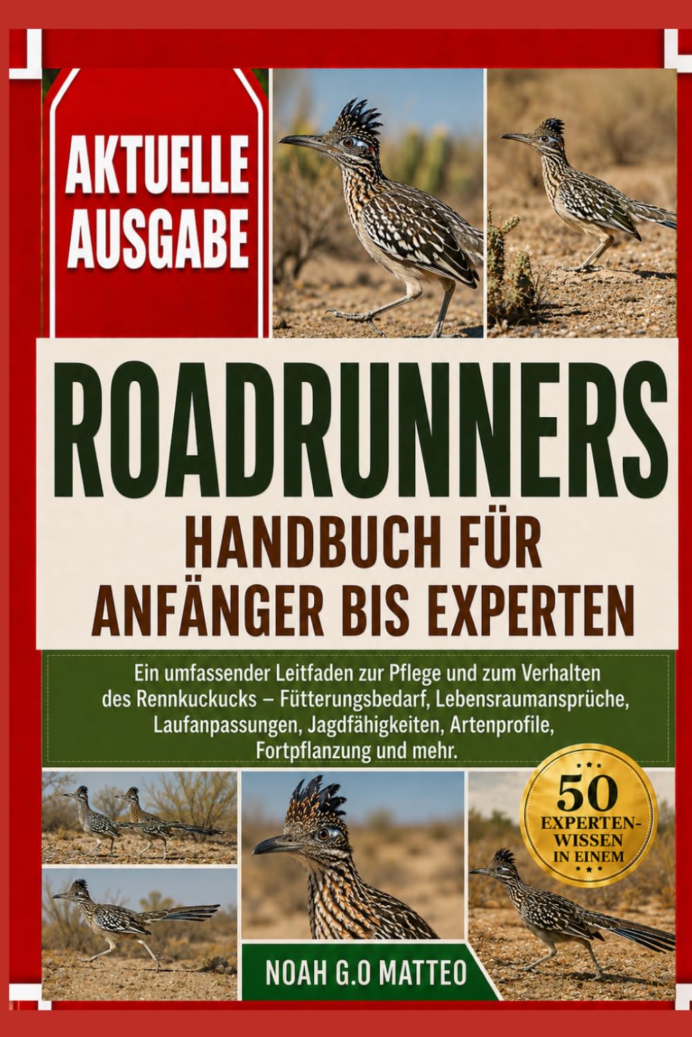 ROADRUNNERS – HANDBUCH FÜR ANFÄNGER BIS EXPERTEN: Ein umfassender Leitfaden zur Pflege und zum Verhalten des Rennkuckucks – Fütterungsbedarf, ... Artenprofile, Fortpflanzung und mehr.