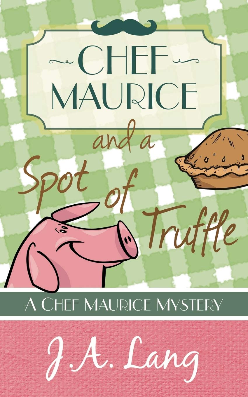 Chef Maurice and a Spot of Truffle: Volume 1 (Chef Maurice Mysteries)
