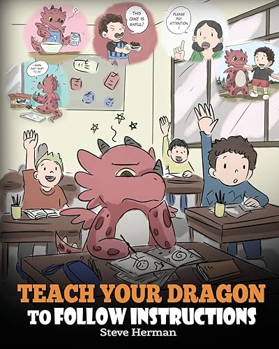 Teach Your Dragon To Follow Instructions: Help Your Dragon Follow Directions. A Cute Children Story To Teach Kids The Importance of Listening and Following Instructions.: 20