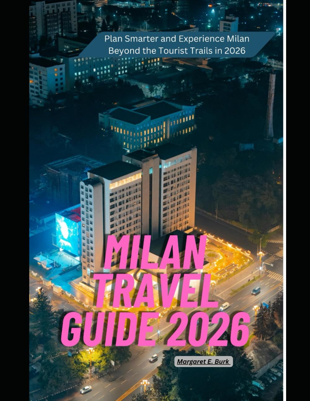 Milan Travel Guide 2026: Plan Smarter and Experience Milan Beyond the Tourist Trails in 2026 (WorldSmart Travel Guide Series 2026)
