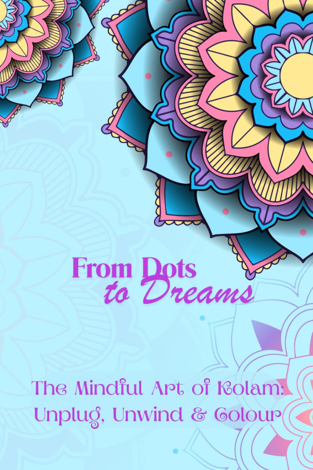 From Dots to Dreams: The Mindful Art of Kolam: Unplug, Unwind & Colour