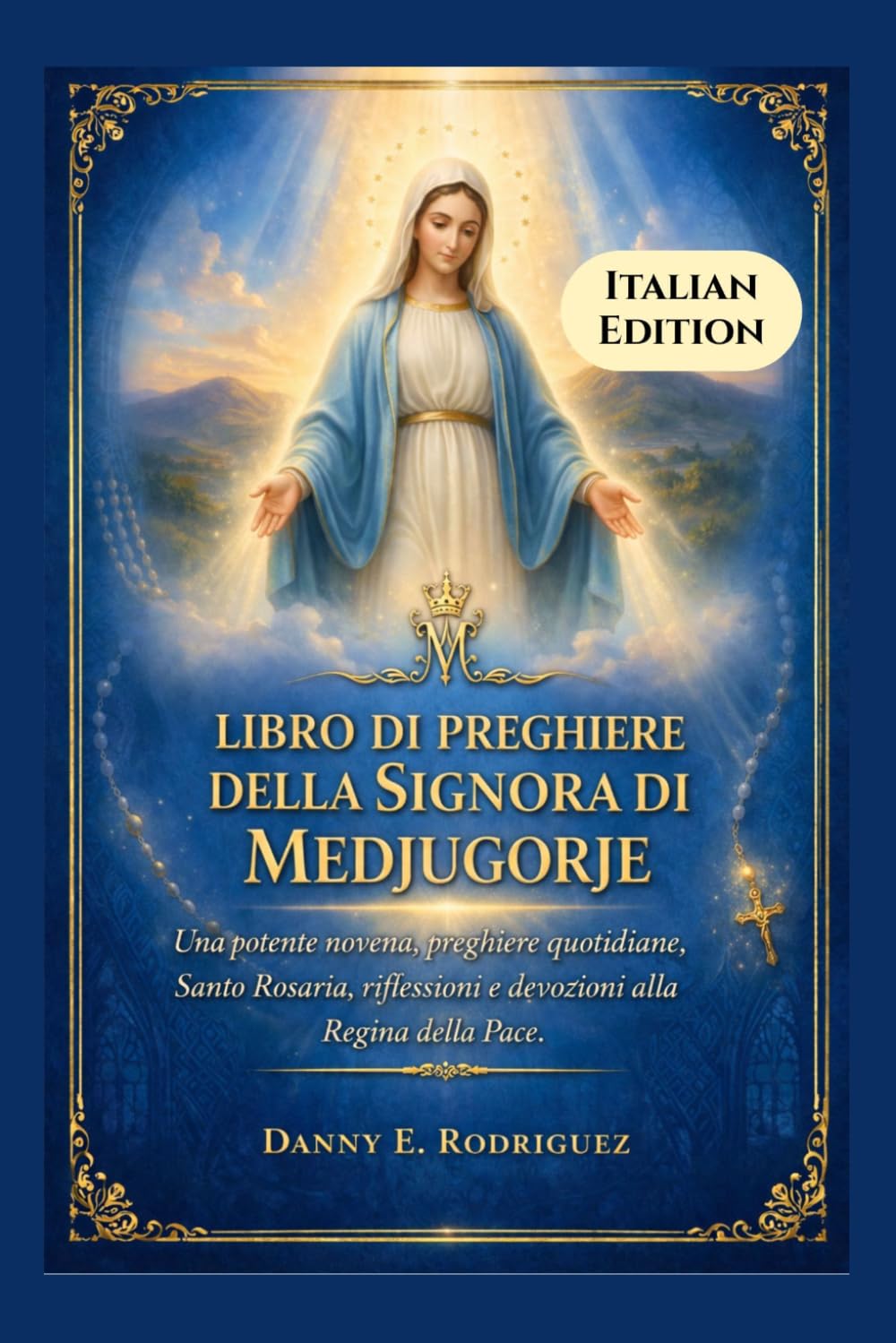 LIBRO DI PREGHIERE DELLA SIGNORA DI MEDJUGORJE: Una potente novena, preghiere quotidiane, Santo Rosario, riflessioni e devozioni alla Regina della Pace.