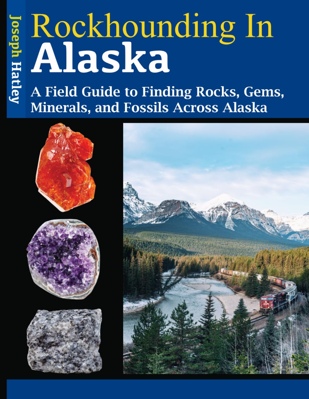Rockhounding in Alaska: A Field Guide to Finding Rocks, Gems, Minerals, and Fossils Across Alaska