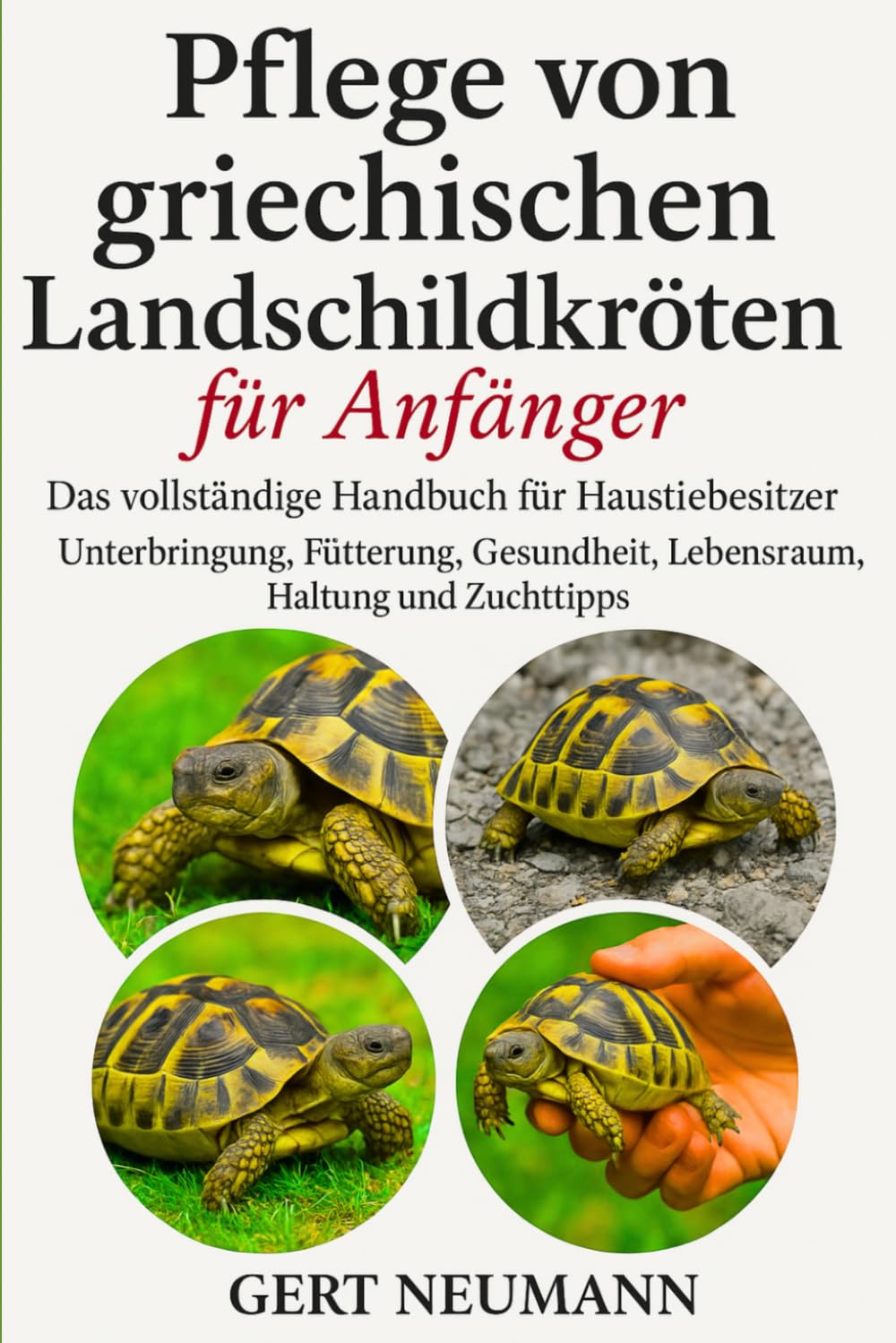 Pflege von griechischen Landschildkröten für Anfänger: Das vollständige Handbuch für Haustierbesitzer Unterbringung, Fütterung, Gesundheit, Lebensraum, Haltung und Zuchttipps