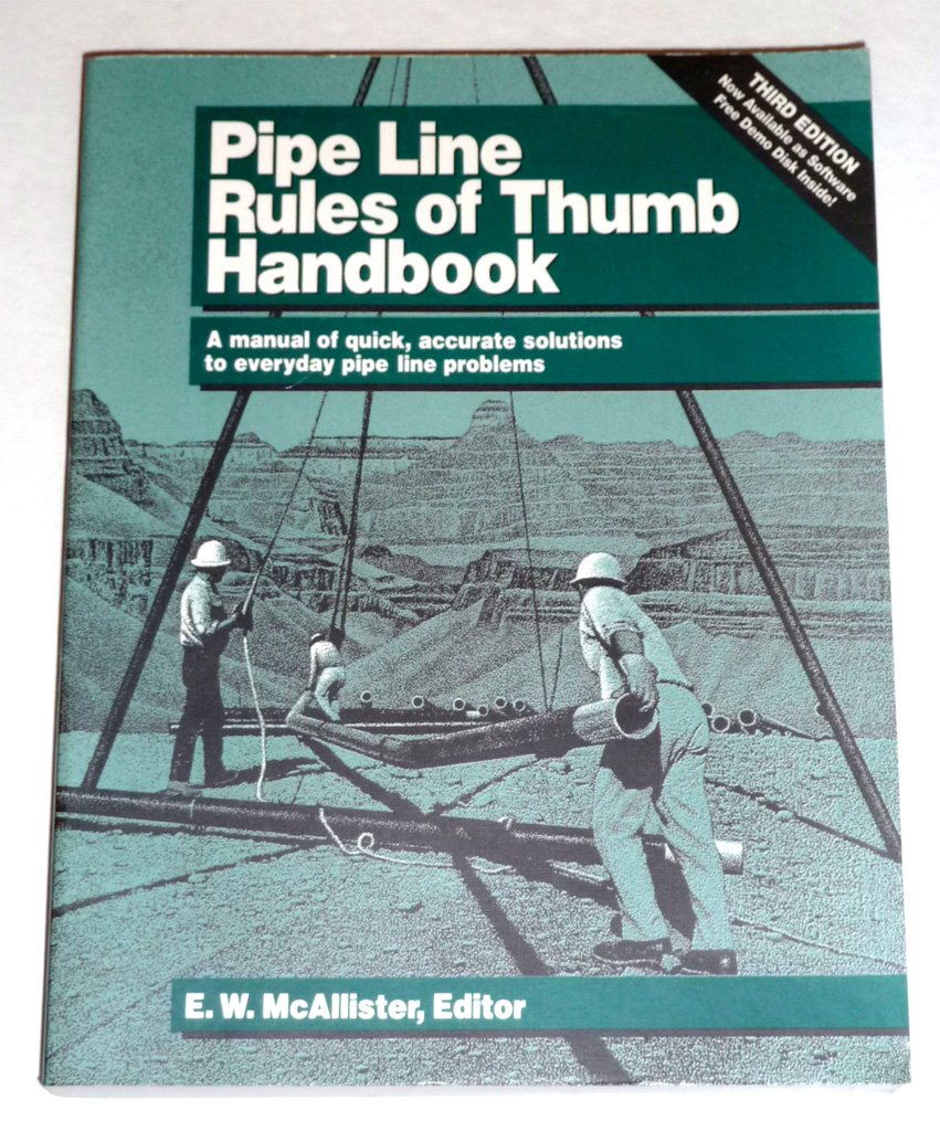 Pipe Line Rules of Thumb Handbook: A Manual of Quick, Accurate Solutions to Everyday Pipe Line Problems