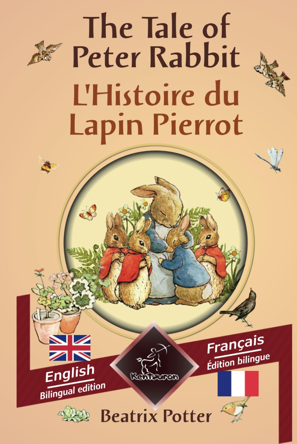 The Tale of Peter Rabbit - L'Histoire du Lapin Pierrot: Bilingual parallel text - Bilingue avec le texte en regard: English - French / Anglais - Français