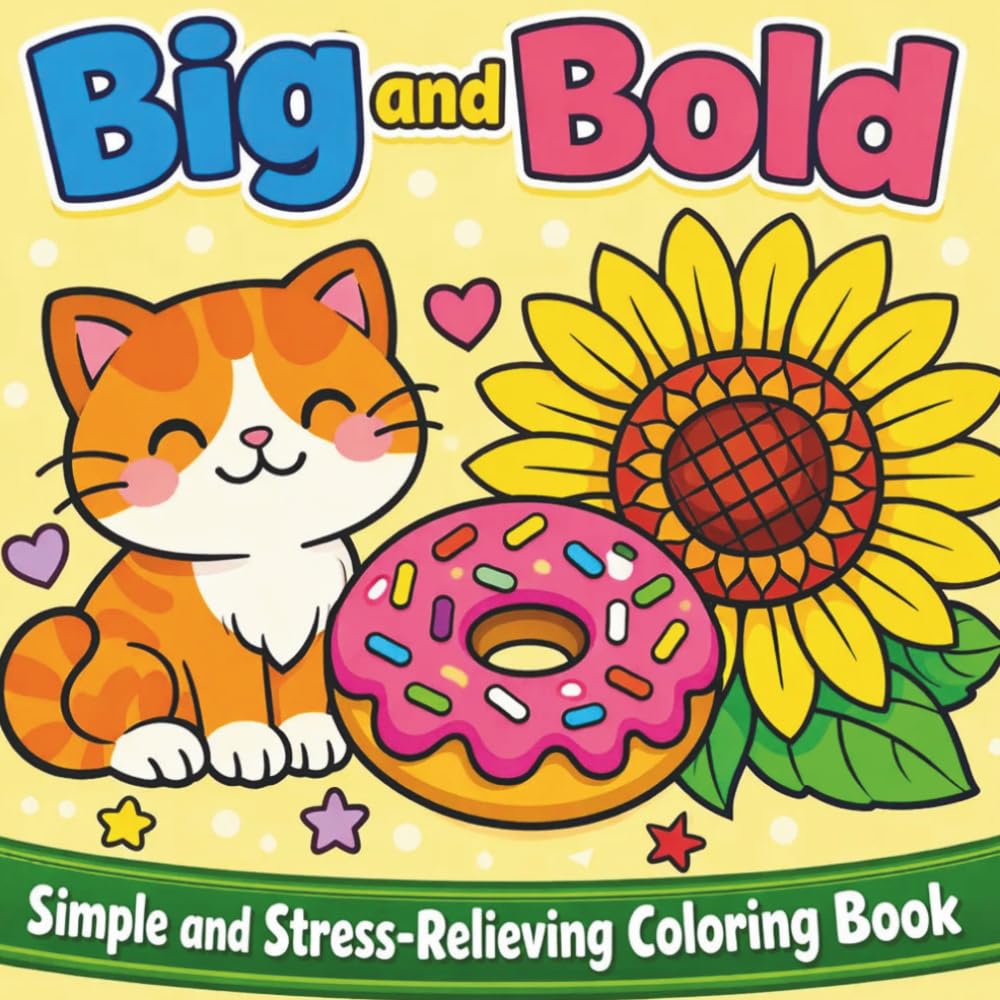 Big And Bold: Simple and Stress-Relieving Coloring Book for Kids and Adults with Large, Easy Pages. Color Adorable Animals, Everyday Objects, Flowers, and Fun Patterns!