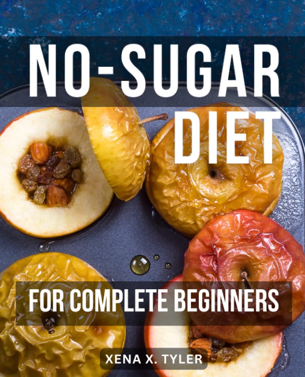 No-Sugar Diet For Complete Beginners: A Guide to Quitting Sugar and Reclaiming Your Health | Lose Weight, Boost Energy, and Transform Your Life with