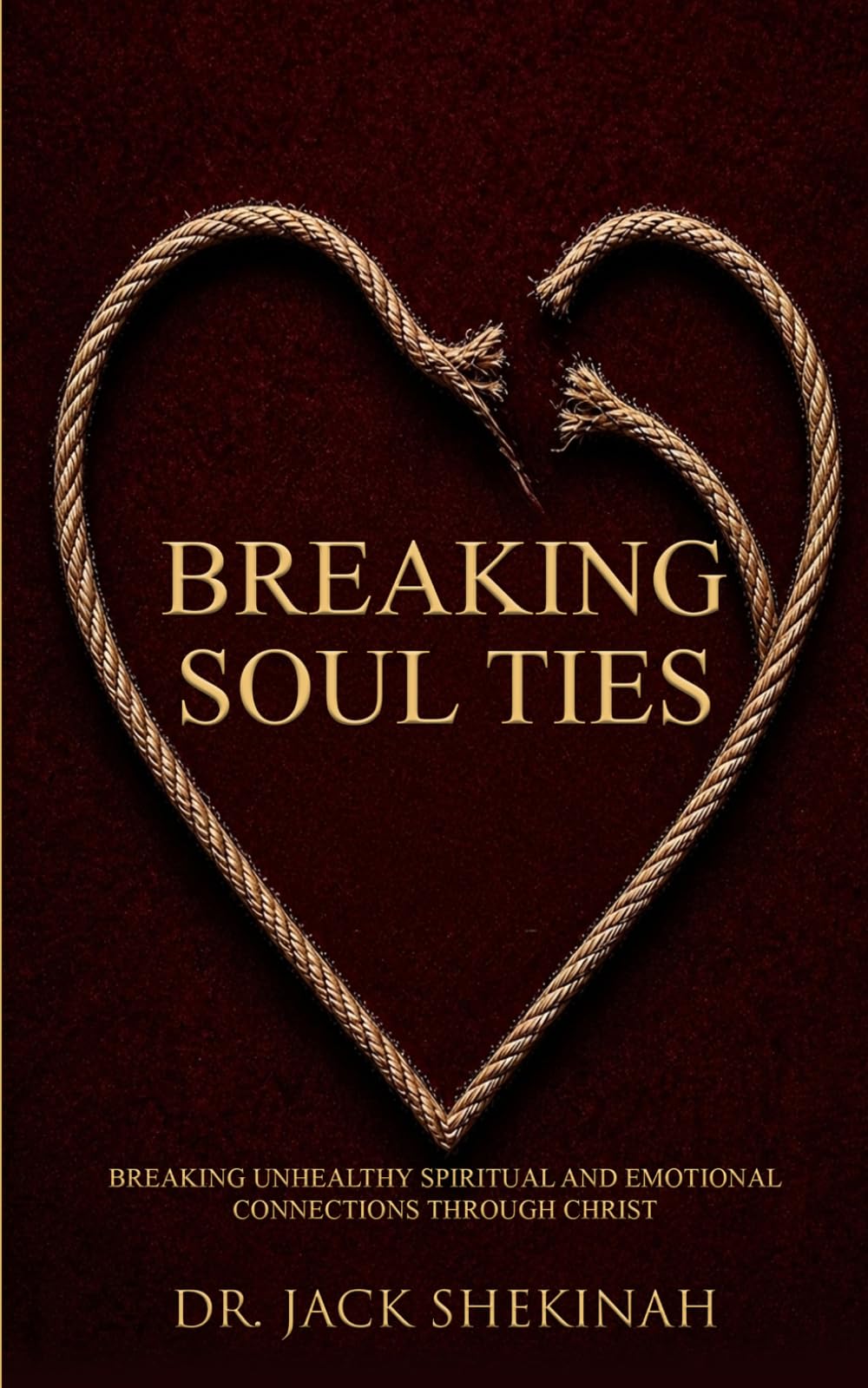 Breaking Soul Ties: Breaking Unhealthy Spiritual and Emotional Connections Through Christ