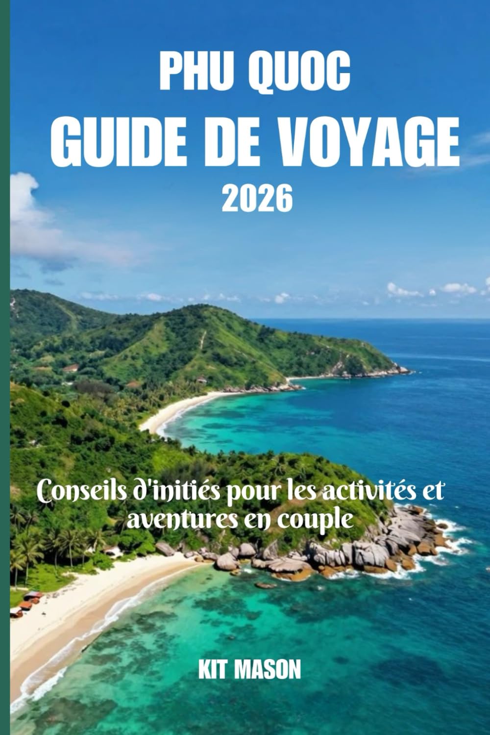 Phu Quoc Guide de voyage 2026: Conseils d'initiés pour les activités et aventures en couple
