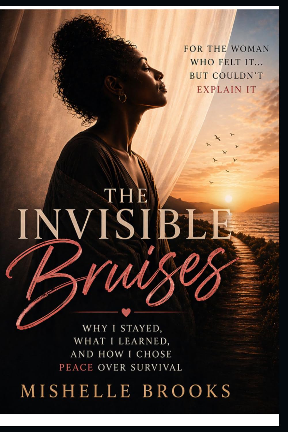 Invisible Bruises: Why I Stayed, What I Learned, and How I Chose Peace Over Survival