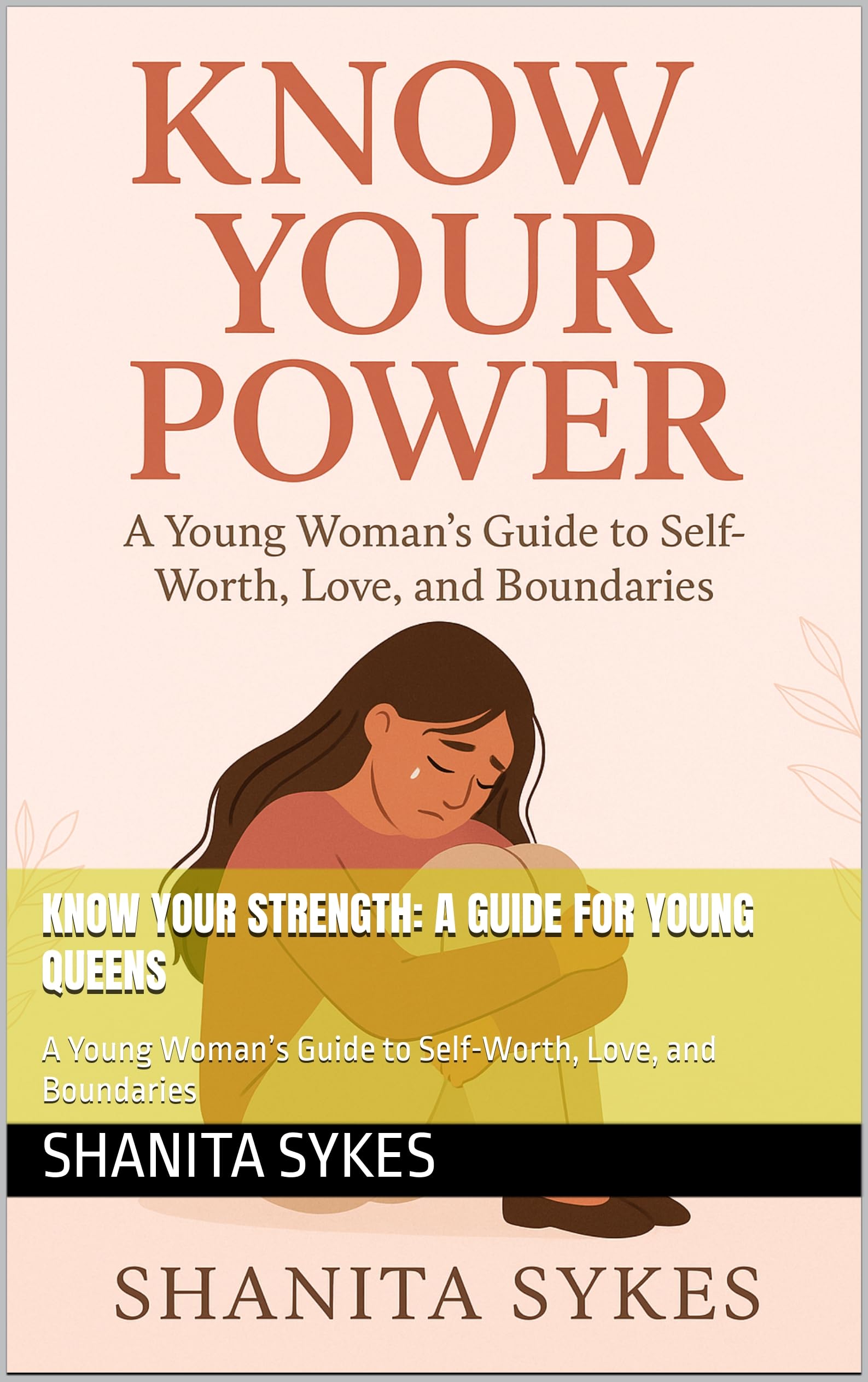 Know Your Strength: A Guide for Young Queens: A Young Woman’s Guide to Self-Worth, Love, and Boundaries