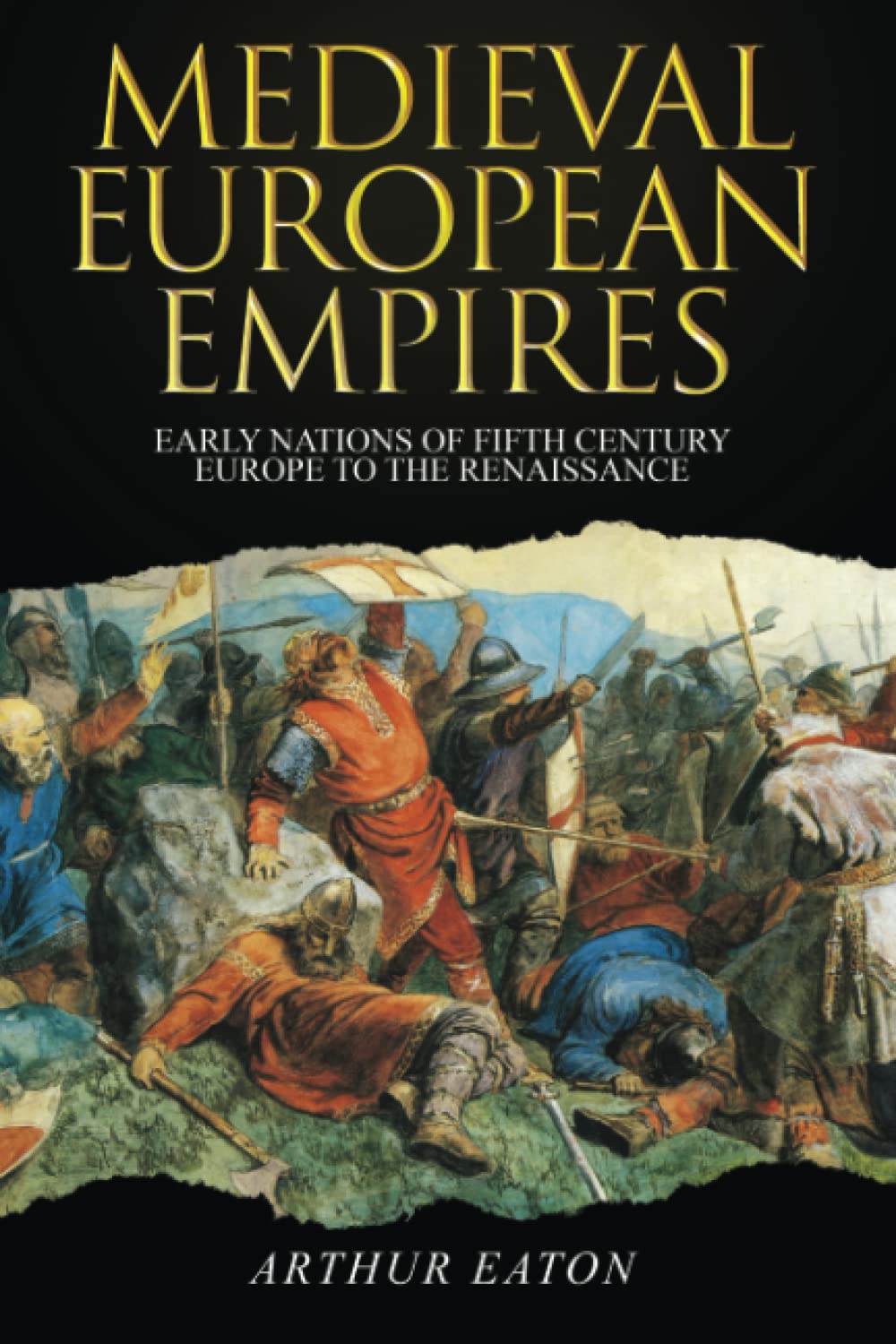 Medieval European Empires: Early Nations of Fifth-Century Europe to the Renaissance: 1 (Medieval Empires)