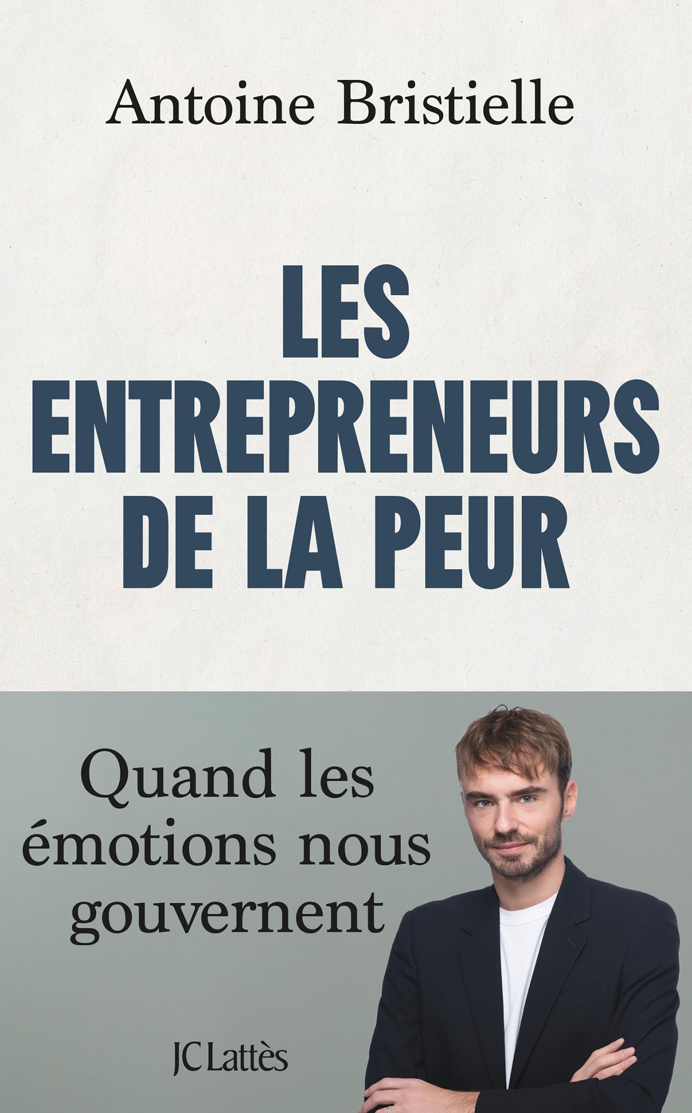 Les entrepreneurs de la peur: Quand les émotions nous gouvernent