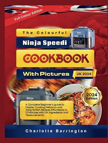 The Colourful Ninja Speedi Cookbook UK with Pictures 2024: A Complete Beginner's Guide to Master Cooking Delicious and Tasty British Recipes ... Minutes with UK Ingredients and Measurements.
